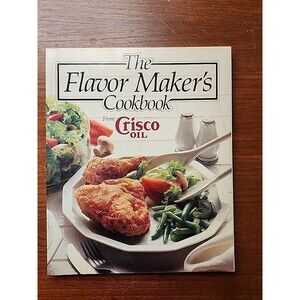 The Flavor Maker's Cookbook By Crisco Oil
